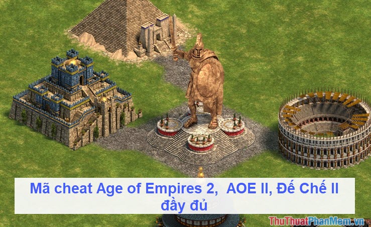 Mã cheat Age of Empires 2, AOE II, Đế chế II đầy đủ