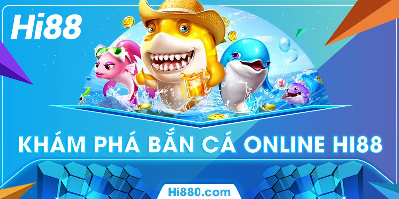 kham pha game ban ca online hi88